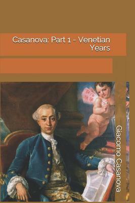 Casanova: Part 1 - Venetian Years by Giacomo Casanova