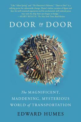 Door to Door: The Magnificent, Maddening, Mysterious World of Transportation by Edward Humes