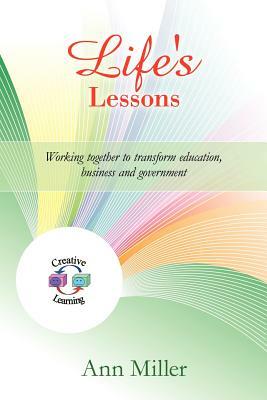 Life's Lessons: Working Together to Transform Education, Business and Government by Ann Miller