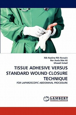 Tissue Adhesive Versus Standard Wound Closure Technique by Nik Hazlina Nik Hussain, Nor Huda Mat Ali, Ghazali Ismail