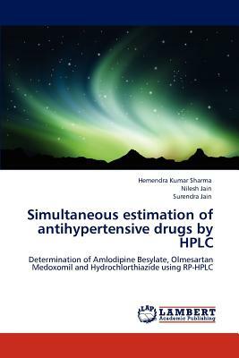 Simultaneous Estimation of Antihypertensive Drugs by HPLC by Nilesh Jain, Hemendra Kumar Sharma, Surendra Jain