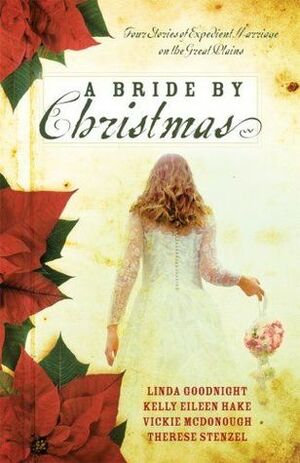 A Bride By Christmas by Vickie McDonough, Therese Stenzel, Linda Goodnight, Kelly Eileen Hake