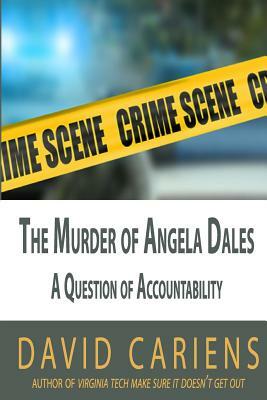 The Murder of Angela Dales: A Question of Accountability by David Cariens