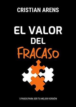 El Valor Del Fracaso: 5 Pasos Para Ser Tu Mejor Versión (Administrar tu dinero y Finanzas Personales) by Cristian Arens, Invertir Joven