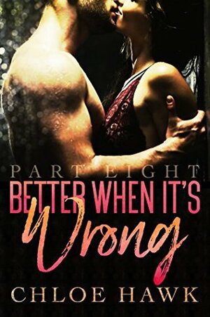 Better When It's Wrong by Chloe Hawk