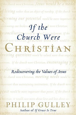 If the Church Were Christian: Rediscovering the Values of Jesus by Philip Gulley