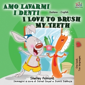 Amo lavarmi i denti I Love to Brush My Teeth: Italian English Bilingual Book by Kidkiddos Books, Shelley Admont