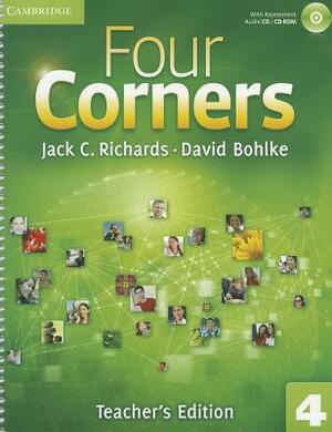 Four Corners Level 4 Teacher's Edition with Assessment Audio CD/CD-ROM by David Bohlke, Jack C. Richards