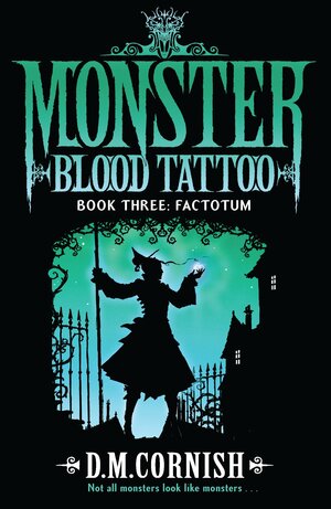 Monster Blood Tattoo: Factotum: Book Three by D.M. Cornish