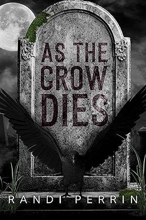 As the Crow Dies: A Paranormal Short Story by Randi Perrin