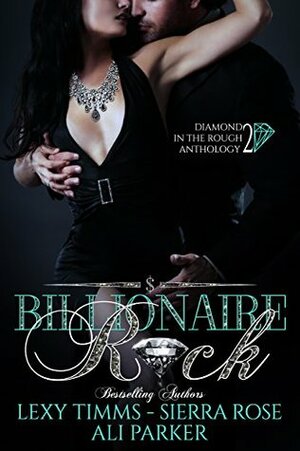 Billionaire Rock: Book 2 by Sierra Rose, Lexy Timms, Ali Parker