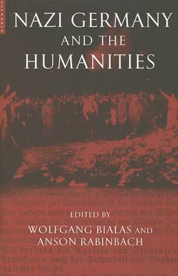 Nazi Germany and the Humanities by Anson Rabinbach, Wolfgang Bialas