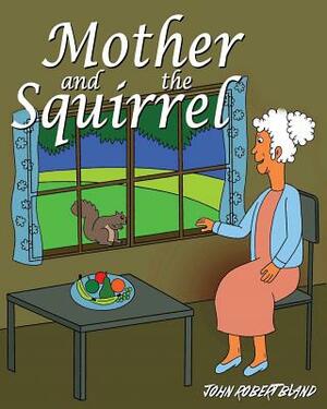 Mother and the Squirrel by John Robert Bland
