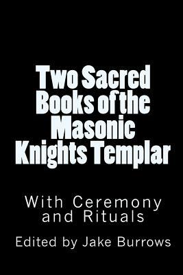 Two Sacred Books of the Masonic Knights Templar by Jake Burrows