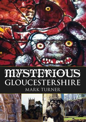 Mysterious Gloucestershire by Mark Turner