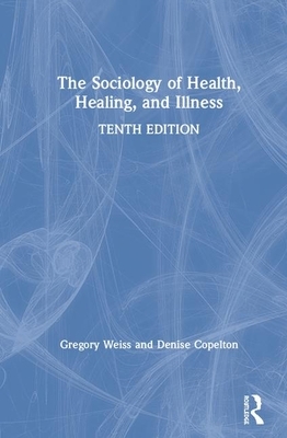 The Sociology of Health, Healing, and Illness by Denise Copelton, Gregory L. Weiss