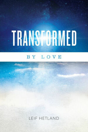 Transformed By Love by Leif Hetland