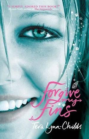 Forgive My Fins by Tera Lynn Childs