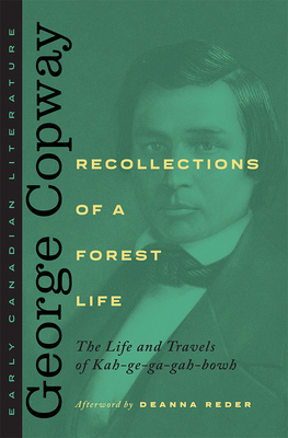 Recollections of a Forest Life: The Life and Travels of Kah-Ge-Ga-Gah-Bowh by George Copway