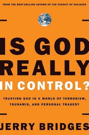 Is God Really in Control? Trusting God in a World of Hurt by Jerry Bridges, Jerry Bridges