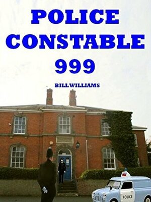 Police Constable 999: Bobby On The Beat by Bill Williams