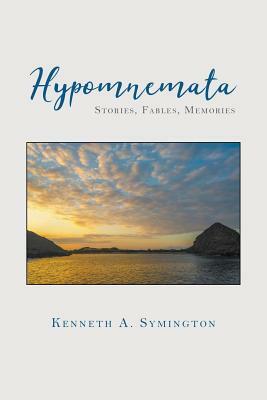 Hypomnemata: Stories, Fables, Memories by Kenneth Symington