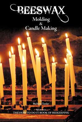 Beeswax Molding & Candle Making by Richard Taylor