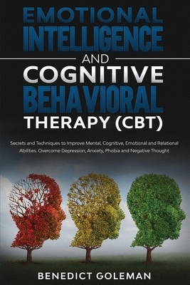 Emotional Intelligence & Cognitive Behavioral Therapy-CBT: Secrets and Techniques to Improve Mental, Cognitive, Emotional and Relational Abilities.Ove by Benedict Goleman