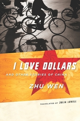 I Love Dollars And Other Stories of China by Zhu Wen