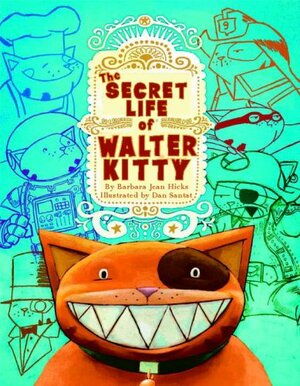 The Secret Life of Walter Kitty by Dan Santat, Barbara Jean Hicks