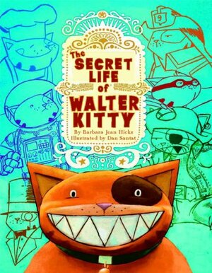 The Secret Life of Walter Kitty by Barbara Jean Hicks, Dan Santat