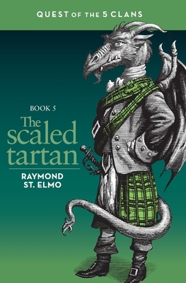 The Scaled Tartan: Quest of the Five Clans by Raymond St. Elmo