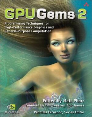 Gpu Gems 2: Programming Techniques for High-Performance Graphics and General-Purpose Computation by Randima Fernando, Matt Pharr