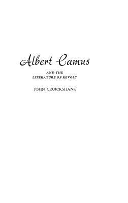 Albert Camus and the Literature of Revolt by John Cruickshank