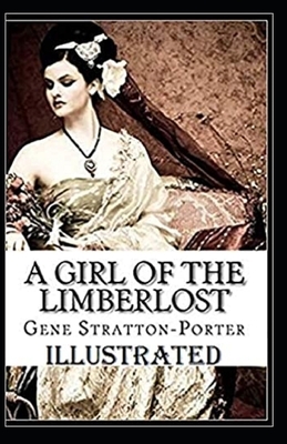 A Girl of the Limberlost Illustrated by Gene Stratton-Porter