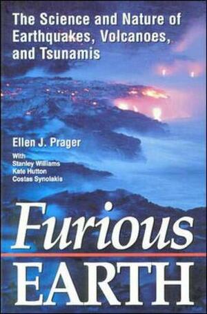 Furious Earth: The Science and Nature of Earthquakes, Volcanoes, and Tsunamis by Ellen Prager