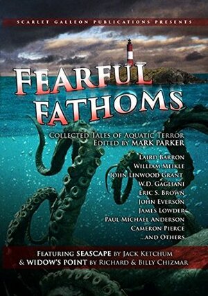 Fearful Fathoms: Collected Tales of Aquatic Terror (Vol. I - Seas & Oceans) by John Linwood Grant, W.D. Gagliani, Richard Chizmar, Jack Rollins, C.M. Saunders, Billy Chizmar, Paul Michael Anderson, Stuart Keane, Jack Ketchum, Annie Neugebauer, Laird Barron, Aric Sundquist, Cameron Pierce, Eric S. Brown, Shane Lindemoen, Shawn P. Madison, Bryan Clark, Lori R. Lopez, D.G., John Everson, Doug Rinaldi, Brad P. Christy, David Mickolas, A.P. Sessler, Dallas Mullican, Mark Parker, Luke Spooner, James Lowder, William Meikle, Andrew Bell, Jason Sechrest, Nick Nafpliotis