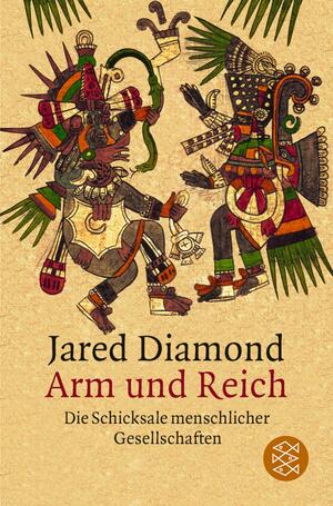 Arm und Reich. Die Schicksale menschlicher Gesellschaften by Jared Diamond