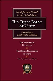 The Three Forms of Unity: Subordinate Doctrinal Standards by Christian Reformed Church