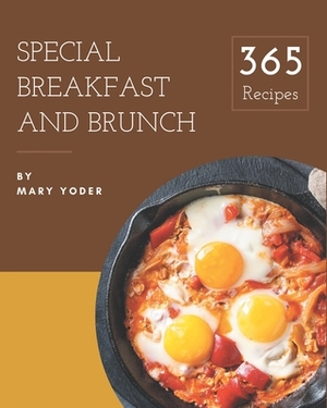 365 Special Breakfast and Brunch Recipes: Explore Breakfast and Brunch Cookbook NOW! by Mary Yoder