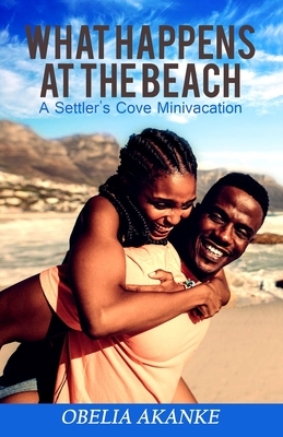 What Happens at the Beach: A Settler's Cove Minivacation by Obelia Akanke