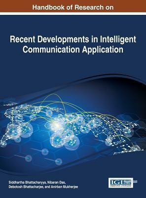 Handbook of Research on Recent Developments in Intelligent Communication Application by 
