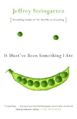 It Must've Been Something I Ate: The Return of the Man Who Ate Everything by Jeffrey Steingarten