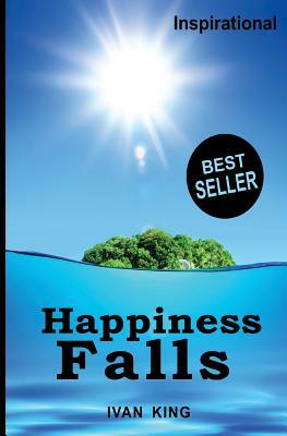 Inspirational: Happiness Falls [Inspirational Books] by Ivan King