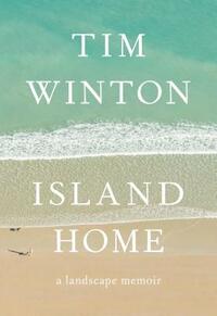 Island Home: A Landscape Memoir by Tim Winton