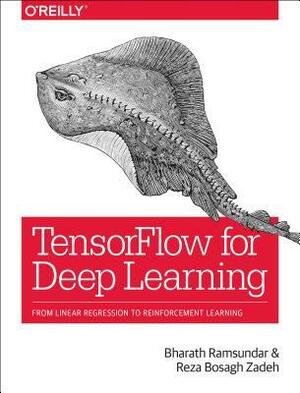 Tensorflow for Deep Learning: From Linear Regression to Reinforcement Learning by Bharath Ramsundar