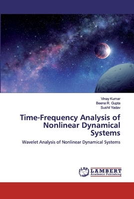 Time-Frequency Analysis of Nonlinear Dynamical Systems by Vinay Kumar, Sushil Yadav, Beena R. Gupta