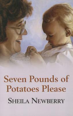 Seven Pounds of Potatoes Please by Sheila Newberry