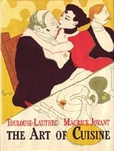 The Art of Cuisine: The Inventive Cooking of Toulouse-Lautrec by Margery Weiner, Maurice Joyant, Henri de Toulouse-Lautrec