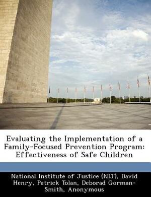 Evaluating the Implementation of a Family-Focused Prevention Program: Effectiveness of Safe Children by David Henry, Patrick Tolan